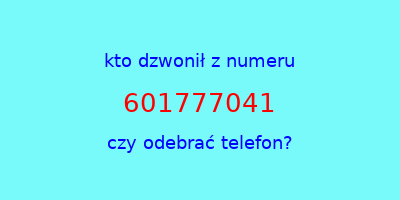 kto dzwonił 601777041  czy odebrać telefon?