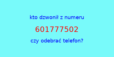 kto dzwonił 601777502  czy odebrać telefon?