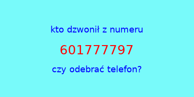 kto dzwonił 601777797  czy odebrać telefon?