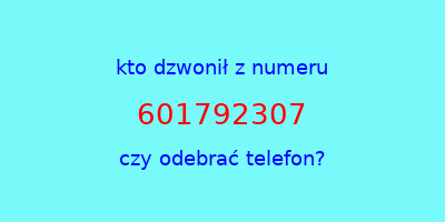 kto dzwonił 601792307  czy odebrać telefon?