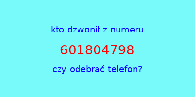 kto dzwonił 601804798  czy odebrać telefon?