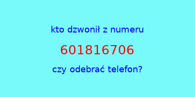 kto dzwonił 601816706  czy odebrać telefon?