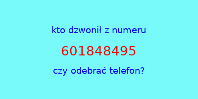 kto dzwonił 601848495  czy odebrać telefon?