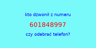 kto dzwonił 601848997  czy odebrać telefon?