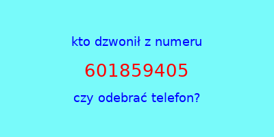 kto dzwonił 601859405  czy odebrać telefon?