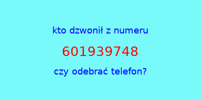 kto dzwonił 601939748  czy odebrać telefon?