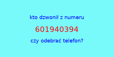 kto dzwonił 601940394  czy odebrać telefon?