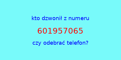 kto dzwonił 601957065  czy odebrać telefon?