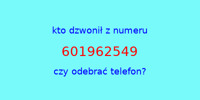 kto dzwonił 601962549  czy odebrać telefon?