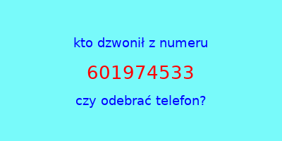 kto dzwonił 601974533  czy odebrać telefon?