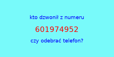 kto dzwonił 601974952  czy odebrać telefon?