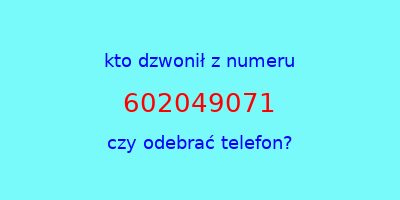 kto dzwonił 602049071  czy odebrać telefon?