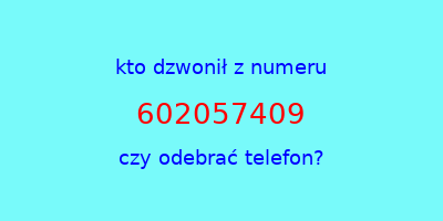 kto dzwonił 602057409  czy odebrać telefon?