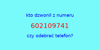 kto dzwonił 602109741  czy odebrać telefon?