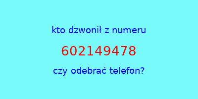 kto dzwonił 602149478  czy odebrać telefon?