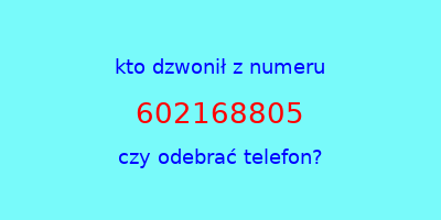 kto dzwonił 602168805  czy odebrać telefon?