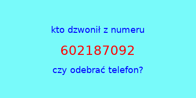 kto dzwonił 602187092  czy odebrać telefon?