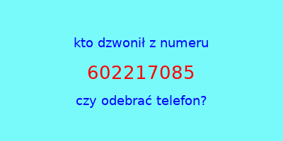 kto dzwonił 602217085  czy odebrać telefon?