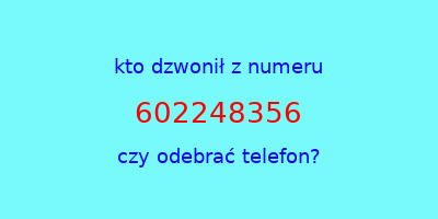 kto dzwonił 602248356  czy odebrać telefon?