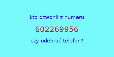 kto dzwonił 602269956  czy odebrać telefon?