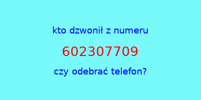 kto dzwonił 602307709  czy odebrać telefon?