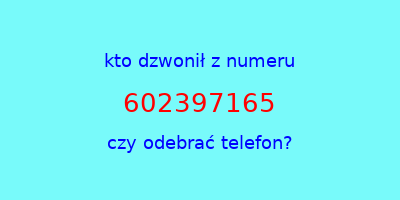 kto dzwonił 602397165  czy odebrać telefon?