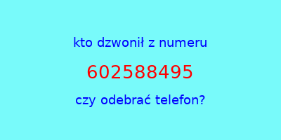 kto dzwonił 602588495  czy odebrać telefon?