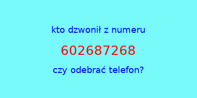 kto dzwonił 602687268  czy odebrać telefon?