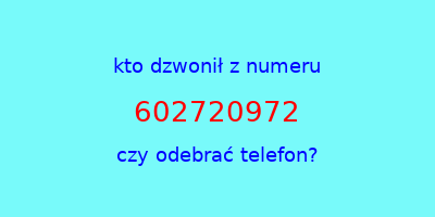 kto dzwonił 602720972  czy odebrać telefon?