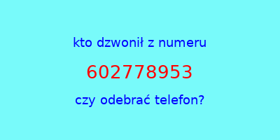 kto dzwonił 602778953  czy odebrać telefon?