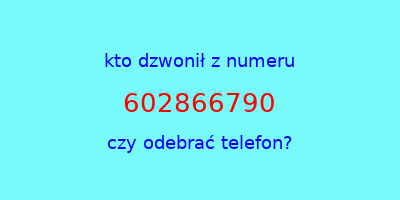 kto dzwonił 602866790  czy odebrać telefon?