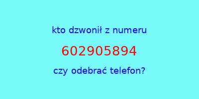 kto dzwonił 602905894  czy odebrać telefon?