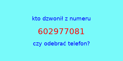 kto dzwonił 602977081  czy odebrać telefon?