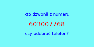 kto dzwonił 603007768  czy odebrać telefon?