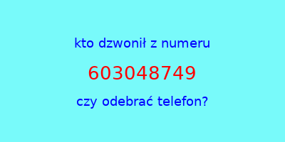 kto dzwonił 603048749  czy odebrać telefon?