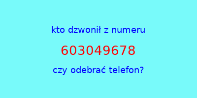 kto dzwonił 603049678  czy odebrać telefon?