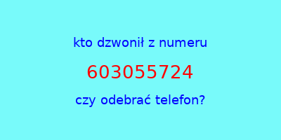 kto dzwonił 603055724  czy odebrać telefon?