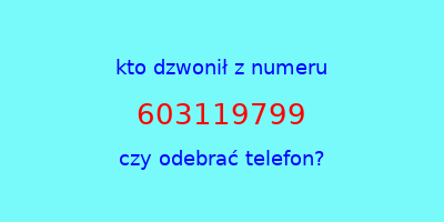 kto dzwonił 603119799  czy odebrać telefon?