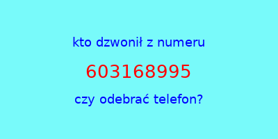 kto dzwonił 603168995  czy odebrać telefon?