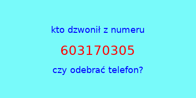 kto dzwonił 603170305  czy odebrać telefon?