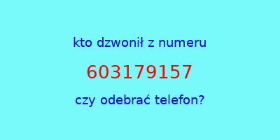 kto dzwonił 603179157  czy odebrać telefon?