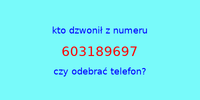 kto dzwonił 603189697  czy odebrać telefon?