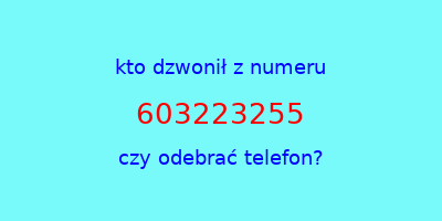 kto dzwonił 603223255  czy odebrać telefon?