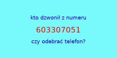 kto dzwonił 603307051  czy odebrać telefon?