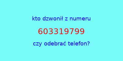 kto dzwonił 603319799  czy odebrać telefon?