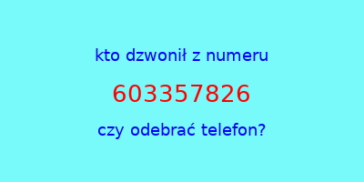 kto dzwonił 603357826  czy odebrać telefon?