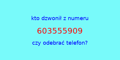 kto dzwonił 603555909  czy odebrać telefon?