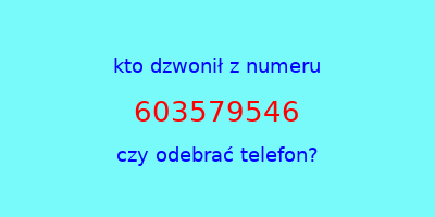 kto dzwonił 603579546  czy odebrać telefon?