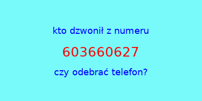 kto dzwonił 603660627  czy odebrać telefon?