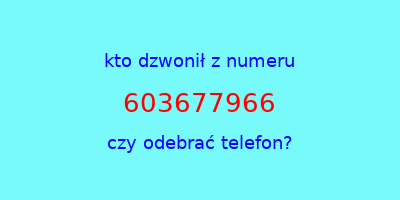 kto dzwonił 603677966  czy odebrać telefon?